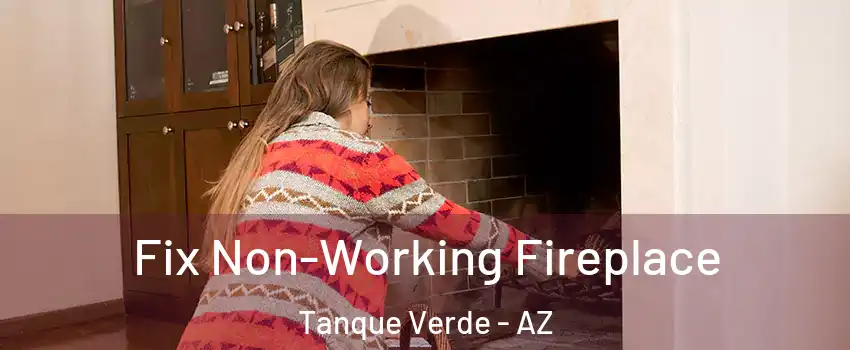  Fix Non-Working Fireplace Tanque Verde - AZ