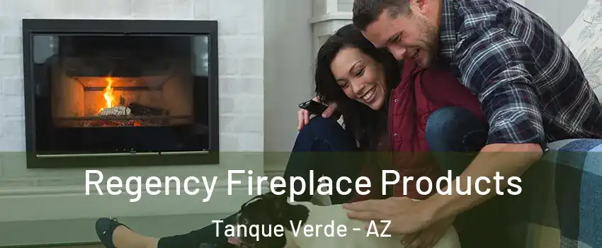  Regency Fireplace Products Tanque Verde - AZ
