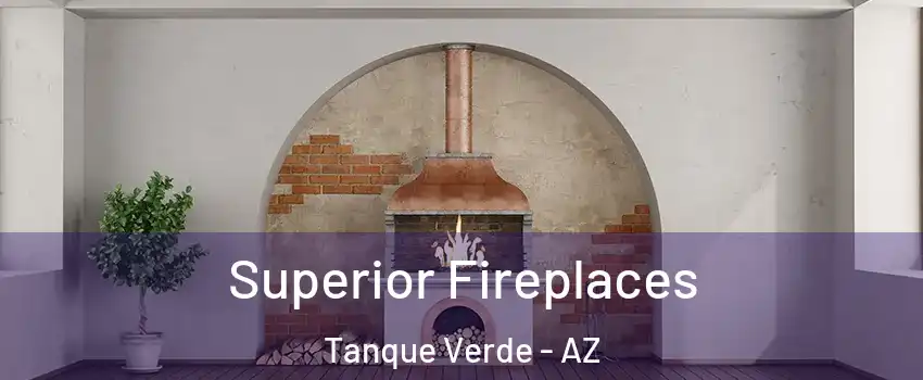  Superior Fireplaces Tanque Verde - AZ